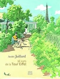 Andre Juillard - 36 vues de la Tour Eiffel