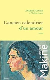 Andrei Makine - L'ancien calendrier d'un amour