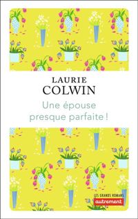 Laurie Colwin - Une épouse presque parfaite !