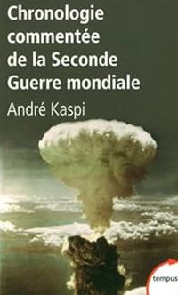 Andre Kaspi - Nicole Pietri - Ralph Schor - Chronologie commentée de la Seconde Guerre mondiale