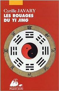 Cyrille Javary - Les rouages du Yi Jing