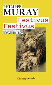 Philippe Muray - Festivus Festivus 