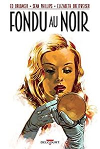 Couverture du livre Fondu au noir - Ed Brubaker - Elizabeth Breitweiser