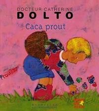 Couverture du livre Caca prout - Catherine Dolto Tolitch - Colline Faure Poiree