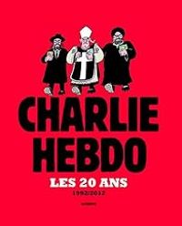 Charlie Hebdo -  Charb - Charlie hebdo : Les 20 ans, 1992/2012