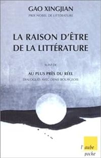 Gao Xingjian - Denis Bourgeois - La Raison d'être de la littérature