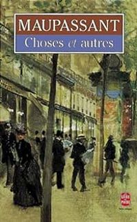 Guy De Maupassant - Choses et autres