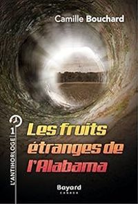 Camille Bouchard - Les fruits étranges de l'Alabama