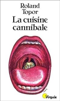 Couverture du livre La cuisine cannibale - Roland Topor