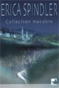 Erica Spindler - Collection macabre