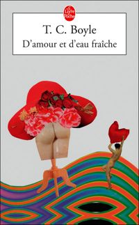 Couverture du livre D'amour et d'eau fraîche - T C Boyle