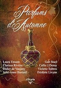 Laura Emann - Gabrielle Staelens - Frederic Livyns - Julie Anne Bastard - Violette Subros - Didier De Vaujany - Callie J Deroy - Clarissa Riviere - Parfums d'automne