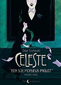 Chloe Cruchaudet - Céleste : Bien sûr, monsieur Proust