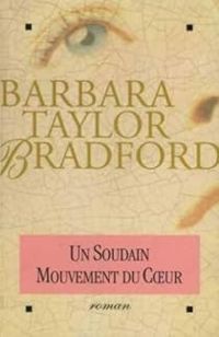 Barbara Taylor Bradford - Un soudain mouvement de coeur