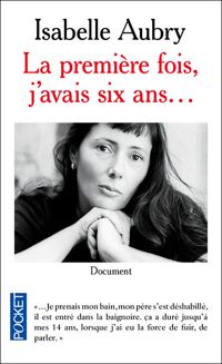 Isabelle Aubry - Véronique Mougin - La première fois, j'avais six ans...