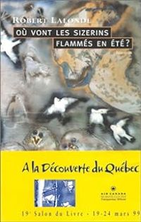 Robert Lalonde - Où vont les sizerins flammés en été ?