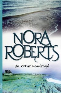 Nora Roberts - Un coeur naufragé