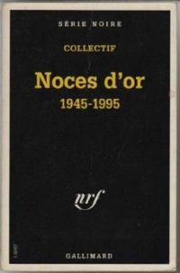 Couverture du livre Noces d'or 1945-1995 - Jean Patrick Manchette - Jacques Mondoloni - Pascale Fonteneau