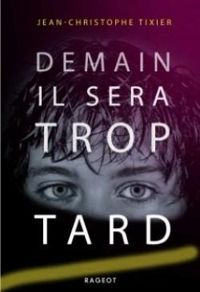 Couverture du livre Demain il sera trop tard - Jean Christophe Tixier