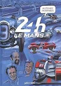 Paolo Antiga - Thomas Balard - 24H Le Mans : Histoires incroyables