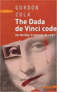 Gordon Zola - The Dada de Vinci code