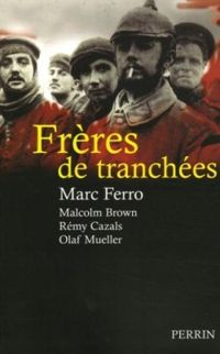 Remy Cazals - Malcolm Brown - Olaf Mueller - Marc Ferro - Frères de tranchées