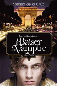 Melissa De La Cruz - Le baiser du vampire T04