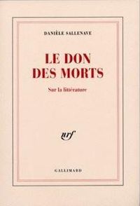 Danièle Sallenave - Le Don des morts: Sur la littérature