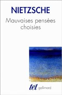 Friedrich Nietzsche - Mauvaises pensées choisies