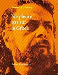 Couverture du livre Ne pleure pas sur la Grèce - Bruno Doucey