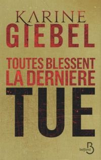 Karine Giebel - Toutes Blessent, La Dernière Tue 