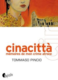 Tommaso Pincio - Cinacittà - Mémoires de mon crime atroce