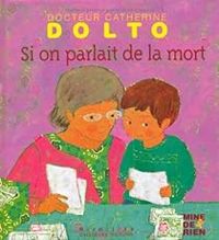 Couverture du livre Si on parlait de la mort - Catherine Dolto Tolitch - Frederick Mansot - Colline Faure Poiree - Jolle Boucher