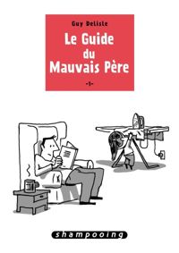 Couverture du livre Le Guide du mauvais père T01 - Guy Delisle