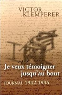 Victor Klemperer - Je veux témoigner jusqu'au bout. Journal, 1942