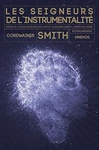 Cordwainer Smith - Les seigneurs de l'instrumentalité