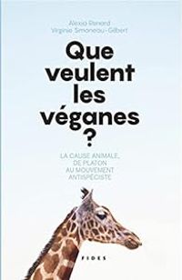 Alexia Renard - Virginie Simoneau Gilbert - Que veulent les véganes ?