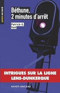 Couverture du livre Béthune, 2 minutes d'arrêt - Patrick S Vast