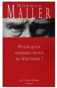 Norman Mailer - Pourquoi sommes-nous au Vietnam?