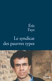 Eric Faye - Le syndicat des pauvres types