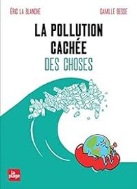 Eric La Blanche - La pollution cachée des choses
