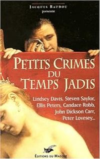 Lindsey Davis - Lynda S Robinson - Peter Lovesey - Richard D Nolane - John Dickson Carr - Candace Robb - Peter Tremayne - Jean Pierre Croquet - John Maddox Roberts - Paul Gayot - Laura Joh Rowland - Steven Saylor - Deryn Lake - Kate Ross - Ellis Peters - Petits Crimes du temps jadis