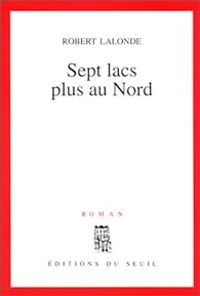 Robert Lalonde - Sept lacs plus au nord