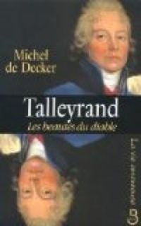 Michel De Decker - Talleyrand, les beautés du diable