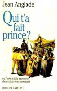 Jean Anglade - Qui t'a fait prince?