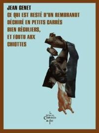 Couverture du livre Ce qui est resté d'un Rembrandt déchiré en petits carrés bien réguliers - Jean Genet