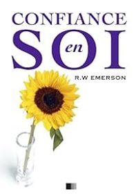 Ralph Waldo Emerson - La Confiance en soi