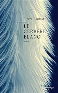 Pierre Raufast - Le cerbère blanc