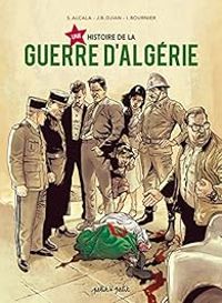 Sergio Alcala - Isabelle Bournier - Jean Blaise Djian - Une histoire de la guerre d'Algérie