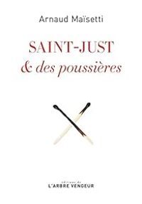 Arnaud Maisetti - Saint-Just & des poussières